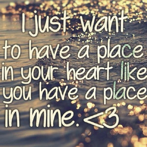 just want to have a place in your heart…