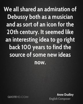 Anne Dudley - We all shared an admiration of Debussy both as a ...