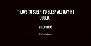quote-Miley-Cyrus-i-love-to-sleep-id-sleep-all-77348.png