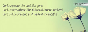 Dont Live The Pastit Already Gone Future Quote
