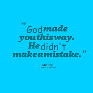 Quotes Picture: god made you this way he didn't make a mistake
