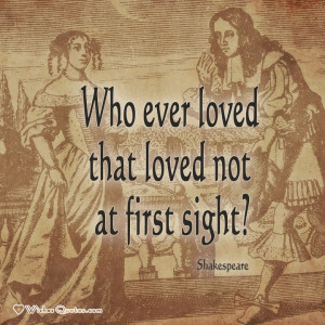 quote about love: “Who ever loved that loved not at first ...