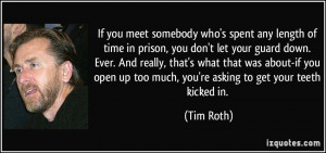 who's spent any length of time in prison, you don't let your guard ...