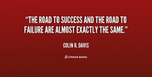 The road to success and the road to failure are almost exactly the ...