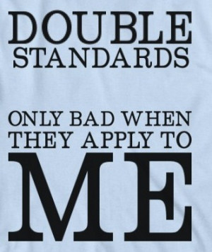 The Problem With Double Standards!
