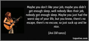 Maybe you don't like your job, maybe you didn't get enough sleep, well ...