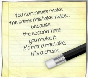 QUOTES BOUQUET: You Can Never Make The Same Mistake Twice, Because ...