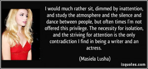 would much rather sit, dimmed by inattention, and study the ...