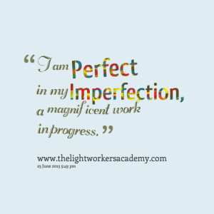 Quotes Picture: i am perfect in my imperfection, a magnificent work in ...