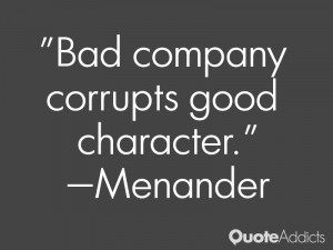 Bad Company Corrupts Good Character Quotes | iAutomotive
