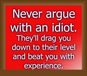 Never Argue With An Idiot