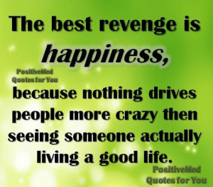 The best revenge is happiness