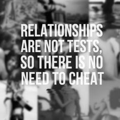 Relationships Are Not Tests, So There is No Need To Cheat.
