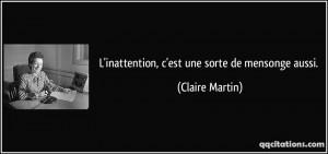 inattention, c'est une sorte de mensonge aussi. - Claire Martin