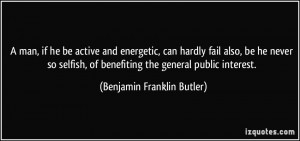 ... of benefiting the general public interest. - Benjamin Franklin Butler