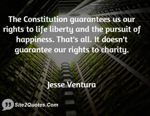The Constitution guarantees us our rights to life liberty and the ...