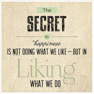 The Secret To Happiness Is Not Doing What We Like—But In Liking What ...