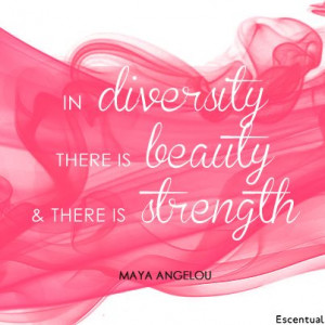 ... diversity there is beauty and there is strength