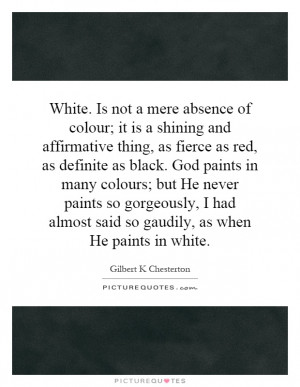 ... almost said so gaudily, as when He paints in white. Picture Quote #1
