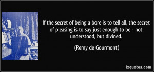 If the secret of being a bore is to tell all, the secret of pleasing ...