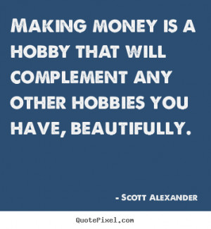 Making money is a hobby that will complement.. Scott Alexander top ...