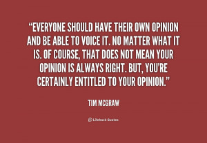 Everyone should have their own opinion and be able to voice it. No ...