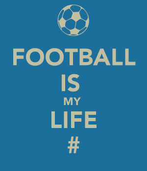 FOOTBALL IS MY LIFE #