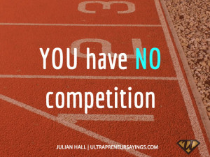 YOU have NO competition