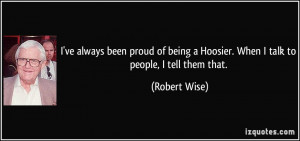 ve always been proud of being a Hoosier. When I talk to people, I ...