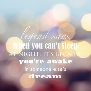 legend says, when you can't sleep at night, it's because you're awake ...
