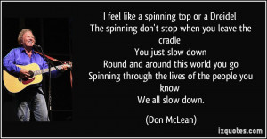feel like a spinning top or a Dreidel The spinning don't stop when ...