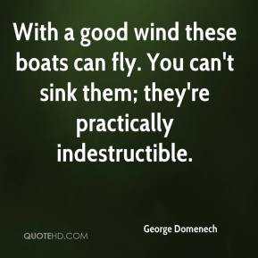 George Domenech - With a good wind these boats can fly. You can't sink ...