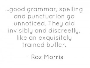 good grammar, spelling and punctuation go unnoticed. They aid ...