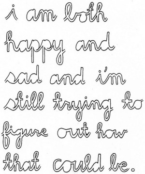... happy and sad and I'm still trying to figure out how that could be