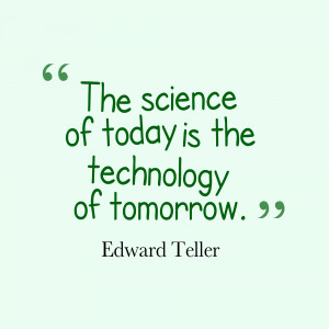 The Science Of Today Isquotes By Edward Teller