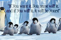 One of my favorite quotes from HAPPY FEET!!! 
