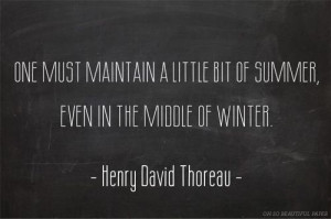 ... of summer, even in the middle of winter. ~Henry David Thoreau #quote