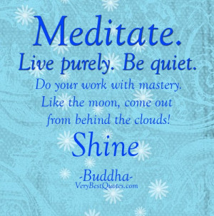 Meditate. Live purely. Be quiet. Do your work with mastery. Like the ...