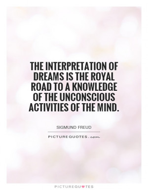 The interpretation of dreams is the royal road to a knowledge of the ...