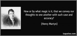 How or by what magic is it, that we convey our thoughts to one another ...