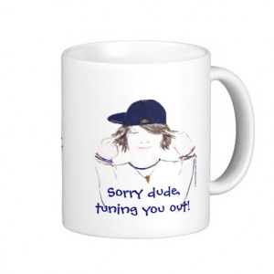 tuning_you_out_dude_teenage_boy_funny_quote_mug ...