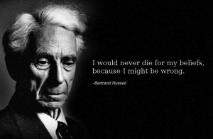 ... Would Never Die For My Belief Because I Might Be Wrong - Belief Quote