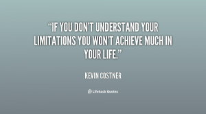 quote-Kevin-Costner-if-you-dont-understand-your-limitations-you-90634 ...