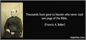 Thousands have gone to heaven who never read one page of the Bible ...