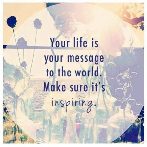Your life is your message