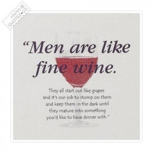 Men are like fine wine quote