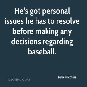 He's got personal issues he has to resolve before making any decisions ...