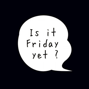Is It Friday Yet Quotes Is it friday yet?