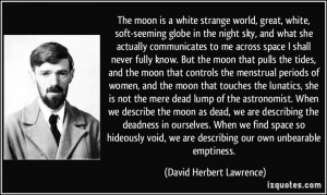 The moon is a white strange world, great, white, soft-seeming globe in ...