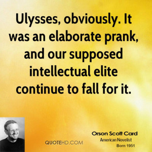 Ulysses, obviously. It was an elaborate prank, and our supposed ...